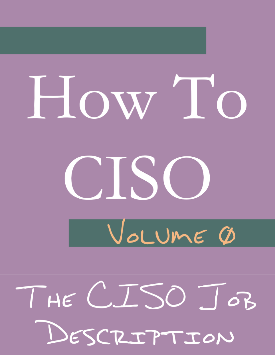 How to CISO Volume 0: The Idealized CISO Job Description