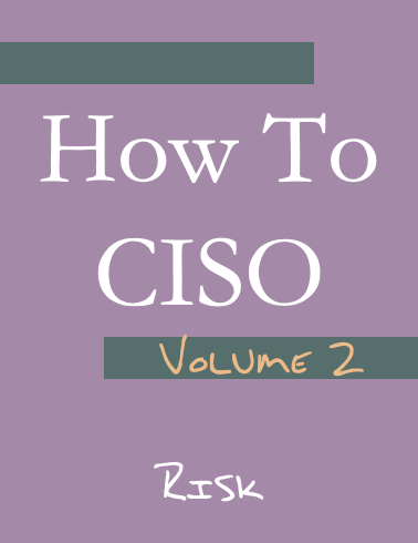 How to CISO Volume 2: Risk